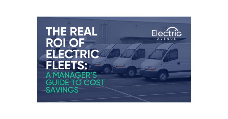 The Real ROI of Electric Fleets: A Manager’s Guide to Cost Savings